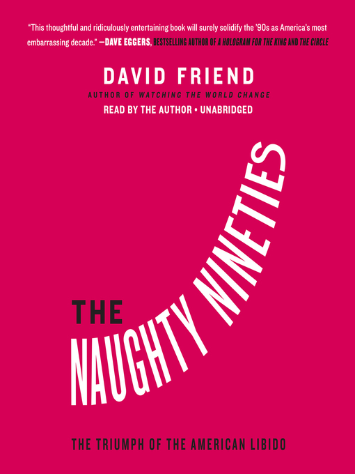 Title details for The Naughty Nineties by David Friend - Available